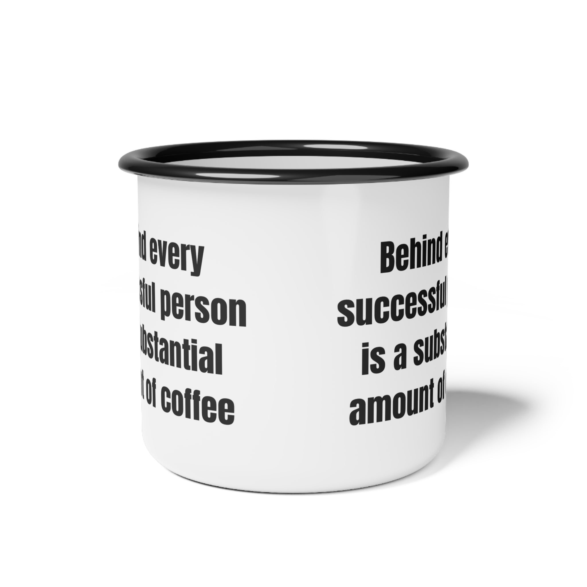 12oz Enamel Camp Cup “Behind every successful person is a substantial amount of coffee”