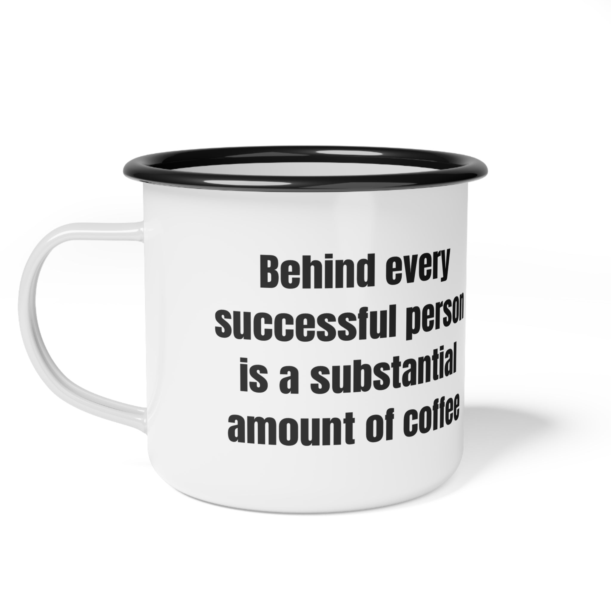 12oz Enamel Camp Cup “Behind every successful person is a substantial amount of coffee”