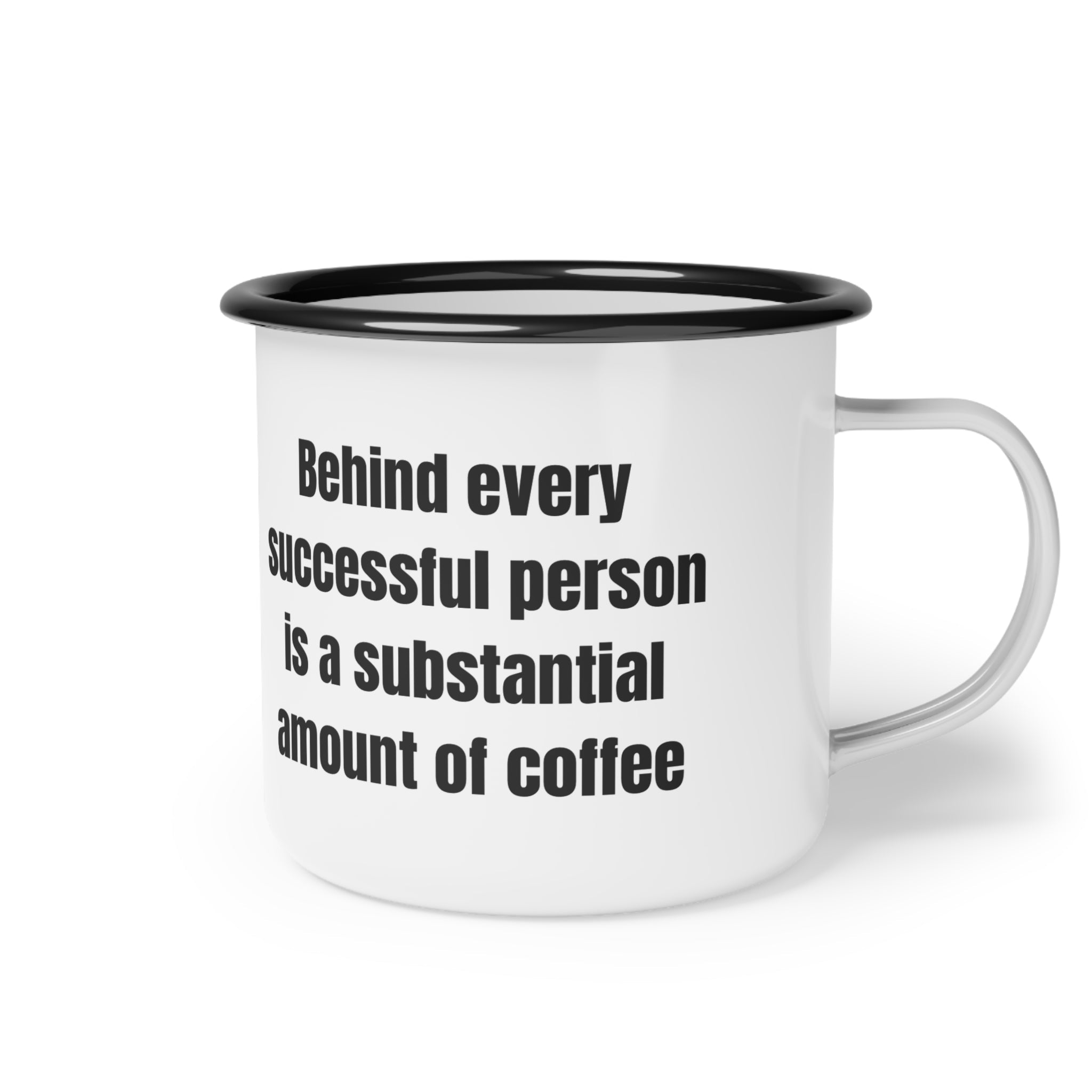 12oz Enamel Camp Cup “Behind every successful person is a substantial amount of coffee”